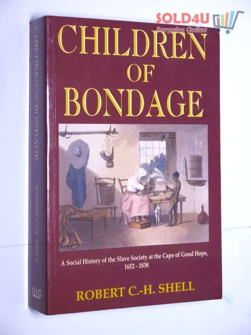 CHILDREN OF BONDAGE A SOCIAL HISTORY OF THE SLAVE SOCIETY AT THE CAPE OF GOOD HOPE, 1652 - 1838