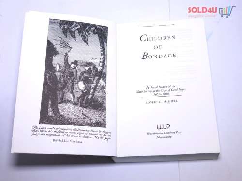 CHILDREN OF BONDAGE A SOCIAL HISTORY OF THE SLAVE SOCIETY AT THE CAPE OF GOOD HOPE, 1652 - 1838