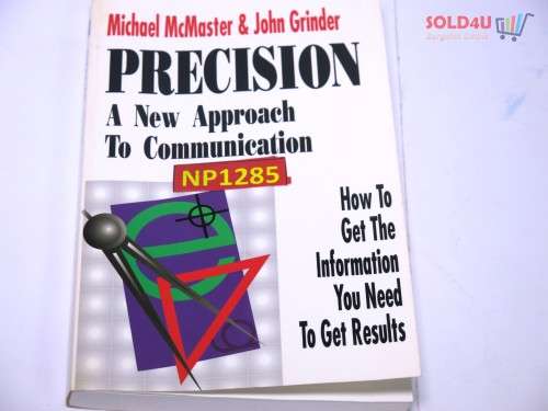 Precision: A New Approach to Communication : How to Get the Information You Need to Get Results