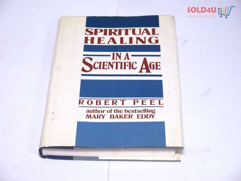 Spiritual Healing in a Scientific Age by Robert Peel
