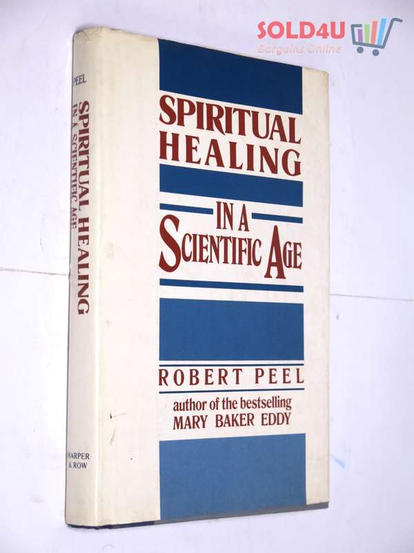 Spiritual Healing in a Scientific Age by Robert Peel