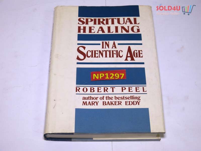 Spiritual Healing in a Scientific Age by Robert Peel