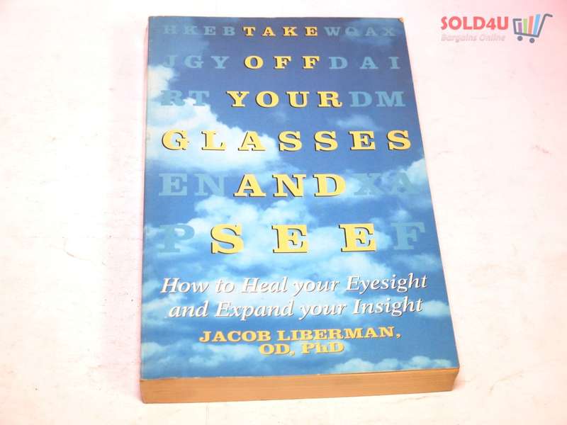 Take Off Your Glasses and See: A Mind/Body Approach to Expanding Your Eyesight and Insight by Jacob