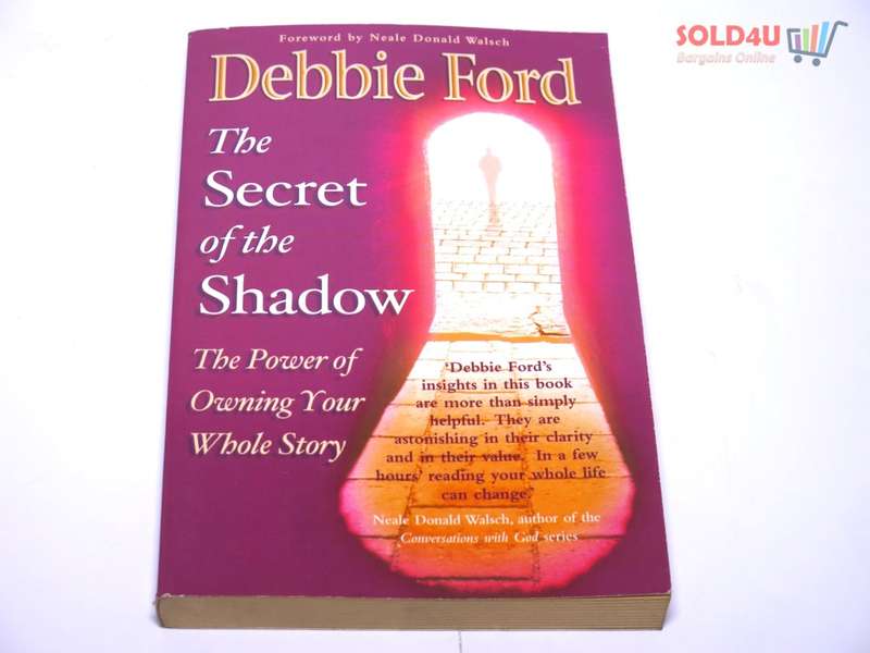 The Secret of the Shadow: The Power of Owning Your Whole Story by Debbie Ford
