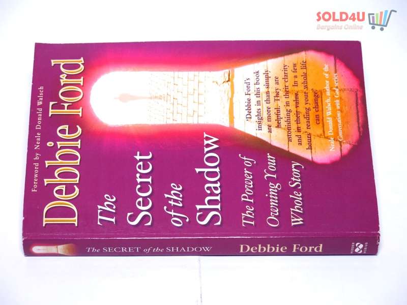 The Secret of the Shadow: The Power of Owning Your Whole Story by Debbie Ford