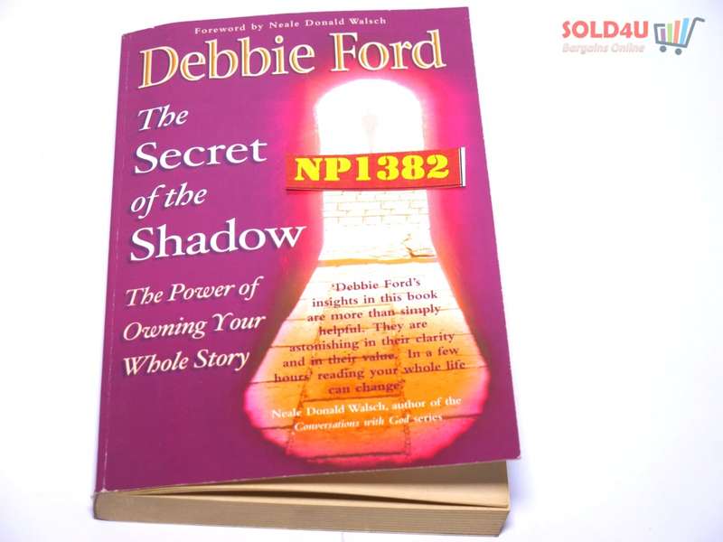 The Secret of the Shadow: The Power of Owning Your Whole Story by Debbie Ford