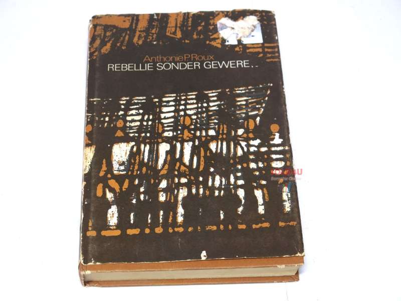 Rebellie Sonder Gewere by Anthonie P. Roux