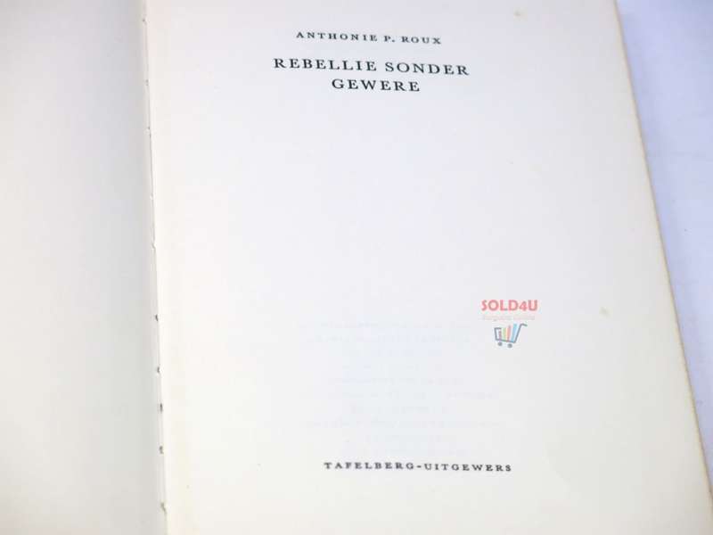 Rebellie Sonder Gewere by Anthonie P. Roux