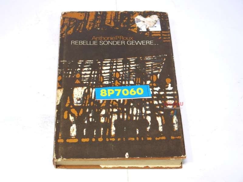 Rebellie Sonder Gewere by Anthonie P. Roux