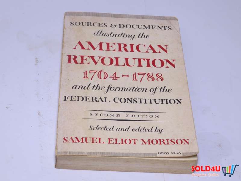 Sources and Documents Illustrating the American Revolution, 1764-1788: Samuel Eliot Morison