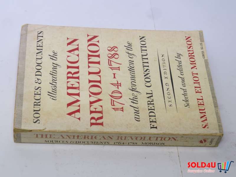 Sources and Documents Illustrating the American Revolution, 1764-1788: Samuel Eliot Morison