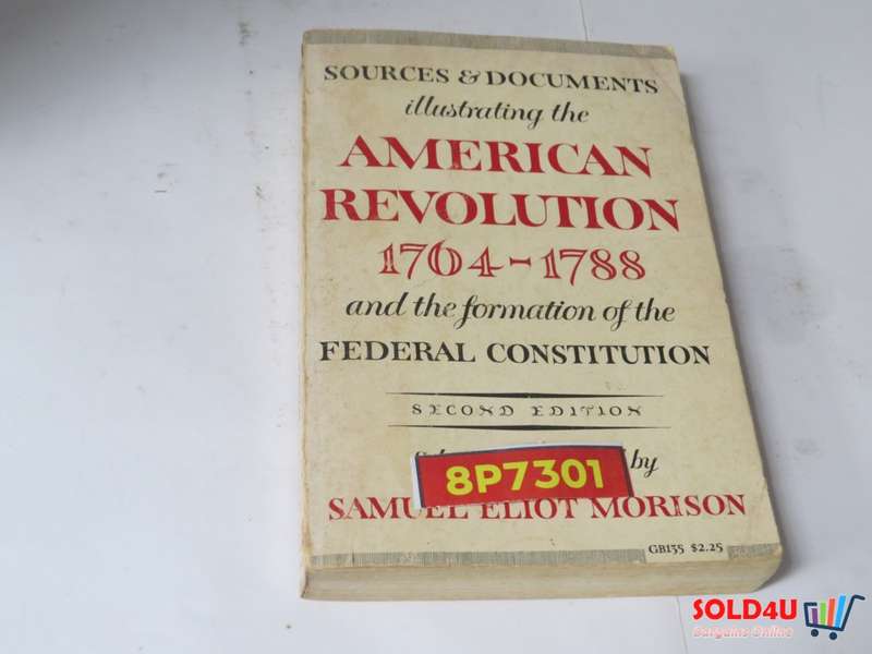 Sources and Documents Illustrating the American Revolution, 1764-1788: Samuel Eliot Morison