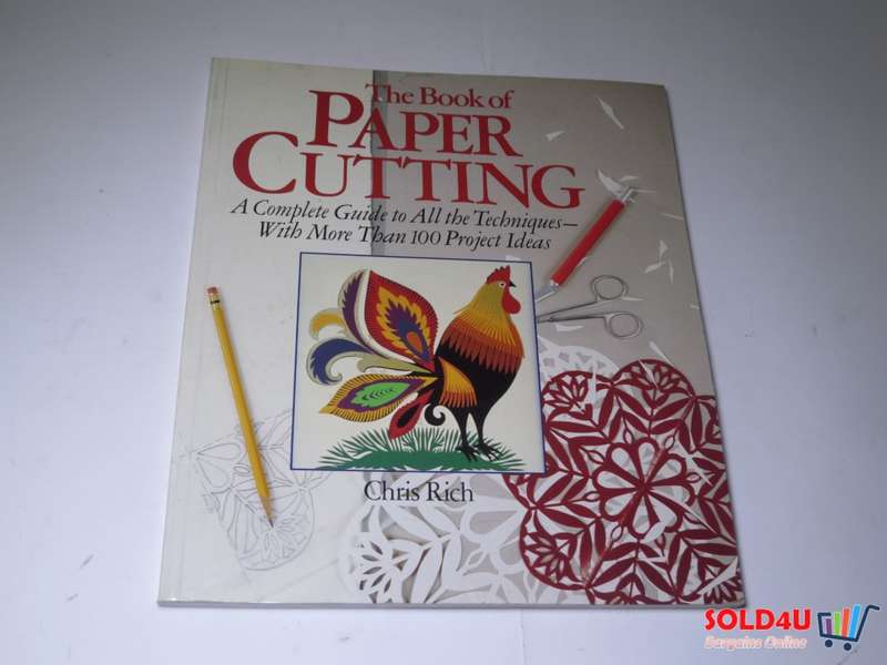 The Book Of Paper Cutting: A Complete Guide To All The Techniques - With More Than 100 Project Ideas