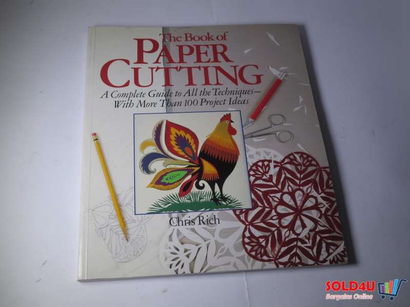 The Book Of Paper Cutting: A Complete Guide To All The Techniques - With More Than 100 Project Ideas