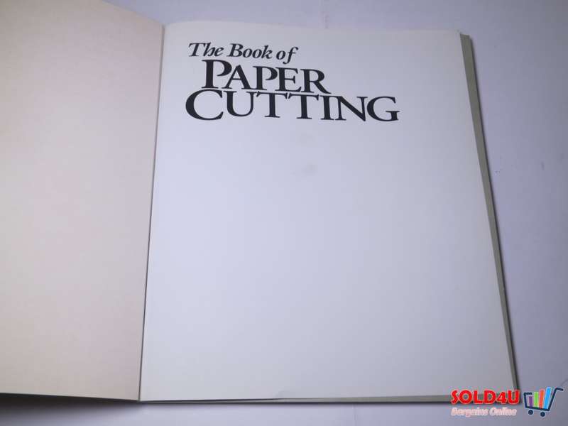 The Book Of Paper Cutting: A Complete Guide To All The Techniques - With More Than 100 Project Ideas