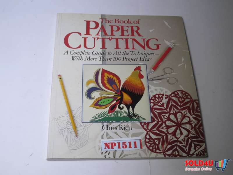 The Book Of Paper Cutting: A Complete Guide To All The Techniques - With More Than 100 Project Ideas