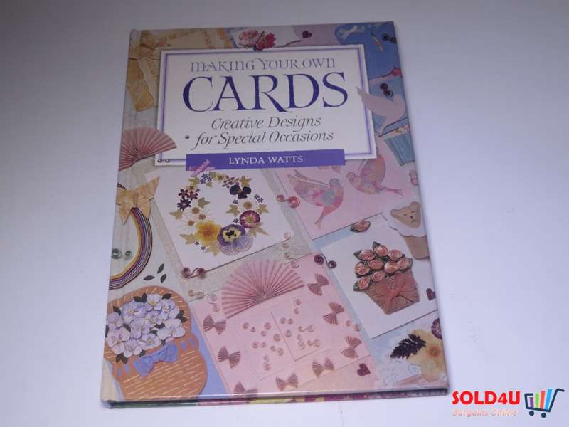 Making Your Own Cards: Creative Designs for Special Occasions - Lynda Watts