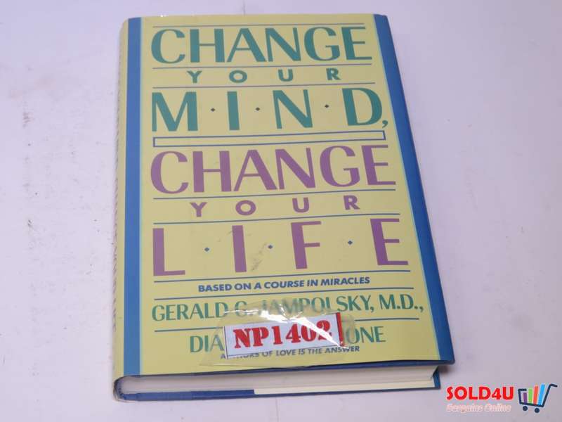 Change Your Mind, Change Your Life - Gerald G. Jampolsky MD & Diane V. Cirincione