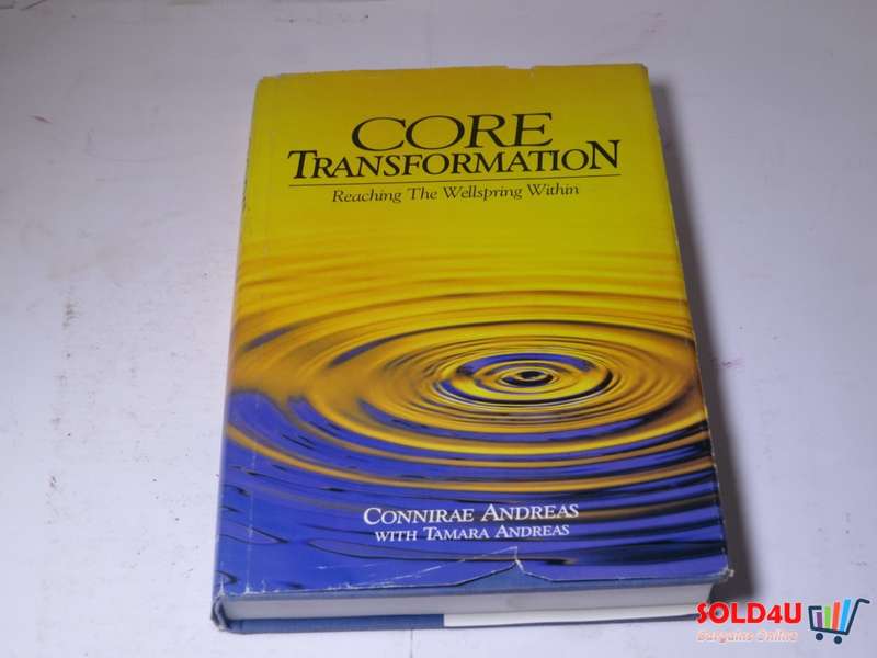 Core Transformation : Reaching the Wellspring Within - Connirae Andreas with Tamara Andreas