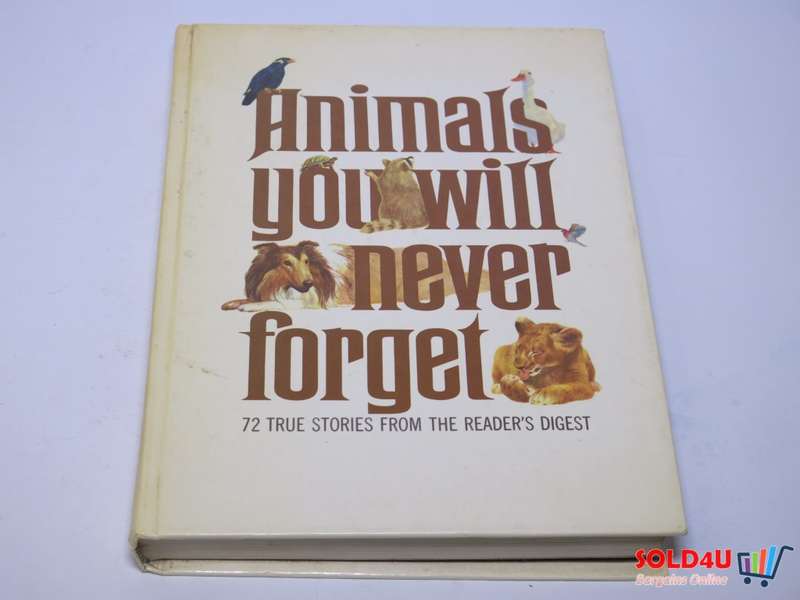 Animals You Will Never Forget: 72 True Stories from the Reader`s Digest