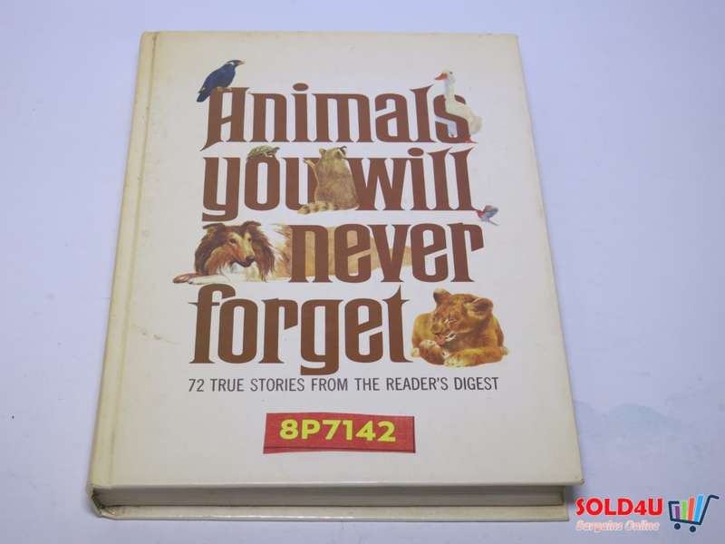 Animals You Will Never Forget: 72 True Stories from the Reader`s Digest