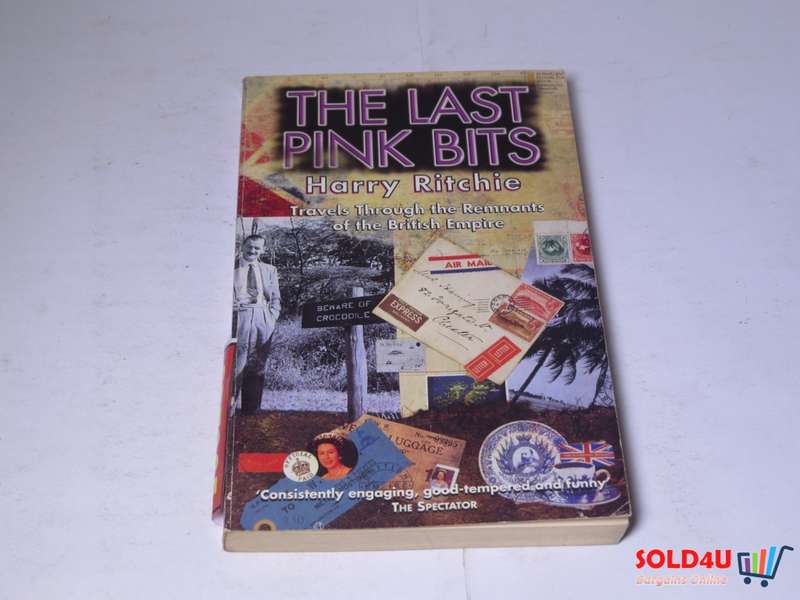 The Last Pink Bits - Travels through the remnants of the British Empire -Harry Ritchie
