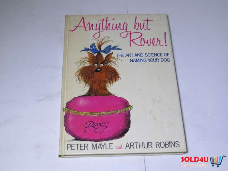 Anything but Rover - The Art and Science of naming your Dog - Peter Mayle and Arthur Robins