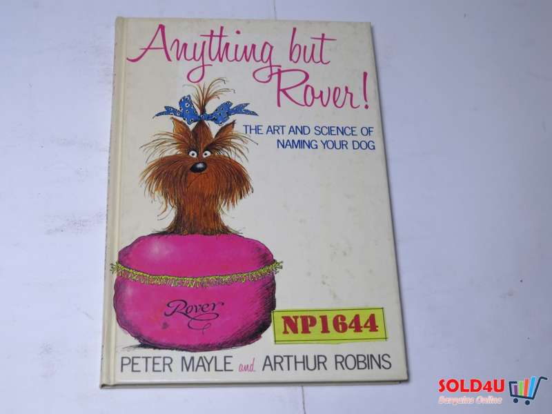 Anything but Rover - The Art and Science of naming your Dog - Peter Mayle and Arthur Robins