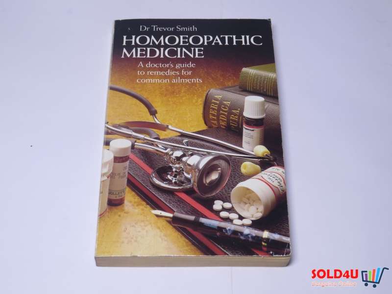 Homoeopathic Medicine - A doctor`s guide to remedies for common ailments - Dr Trevor Smith