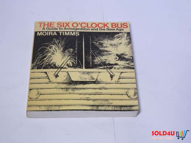 The Six O`Clock Bus - A Guide to Armageddon and the New Age - Moira Timms