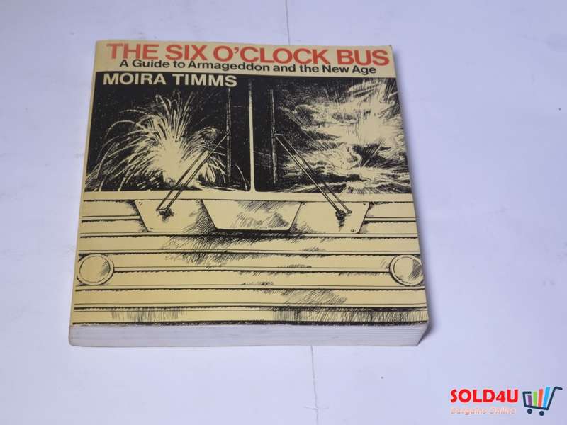 The Six O`Clock Bus - A Guide to Armageddon and the New Age - Moira Timms
