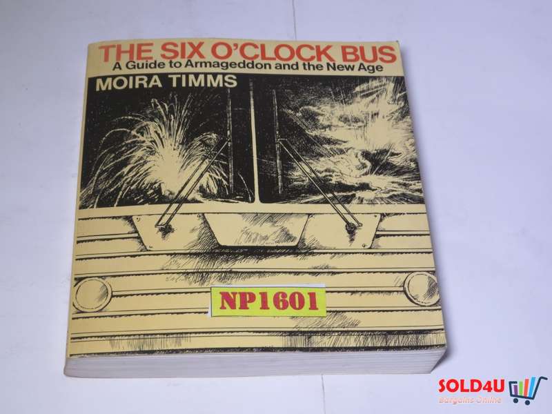 The Six O`Clock Bus - A Guide to Armageddon and the New Age - Moira Timms