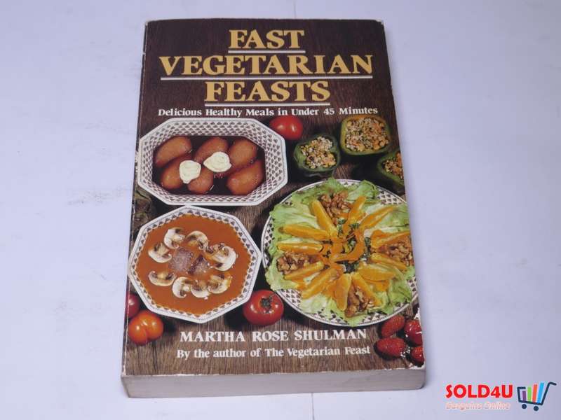 Fast Vegetarian Feasts - Delicious Healthy Meals in under 45 minutes - Martha Rose Shulman