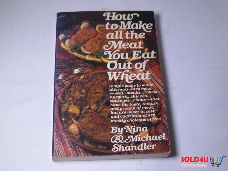How to make all the Meat you Eat out of Wheat by Nina & Michael Shandler