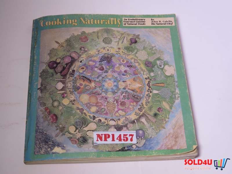 Cooking Naturally - An Evolutionary Gourmet Cuisine of Natural Foods - John R.Calella