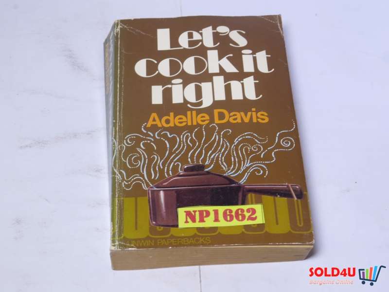 Let`s Cook it right - Adelle Davis