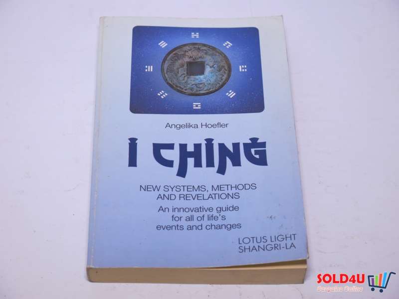 I Ching: New Systems, Methods and Revelations - Angelika Hoefler