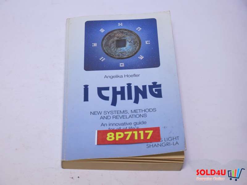 I Ching: New Systems, Methods and Revelations - Angelika Hoefler