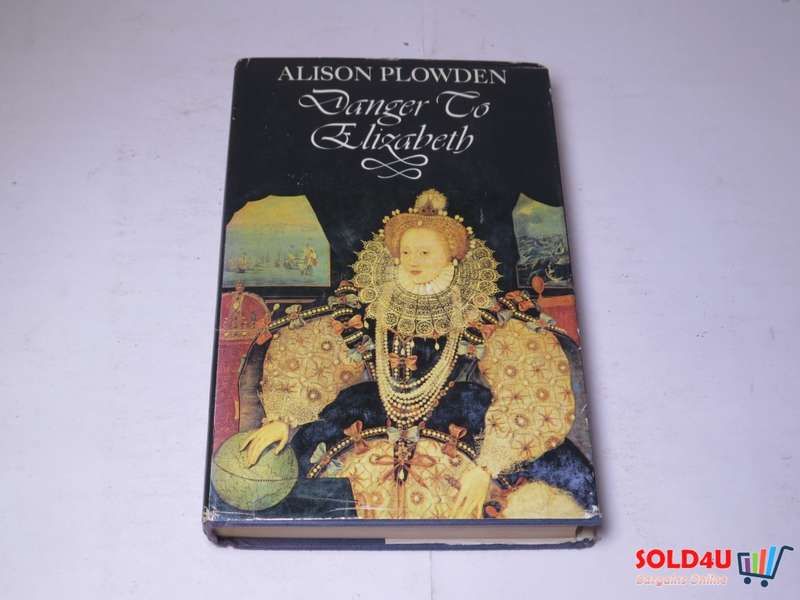 Danger to Elizabeth by Alison Plowden