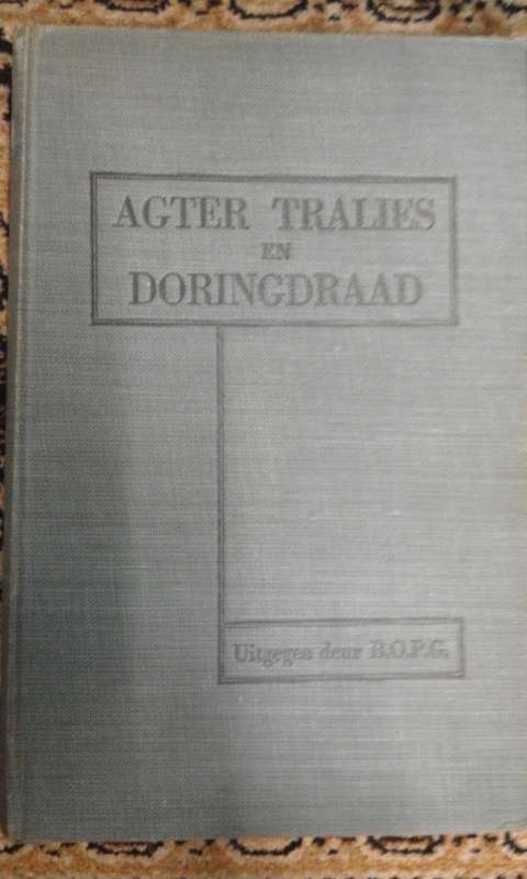 Agter Tralies en Doringdraad (Uitgegee deur B.O.P.G)