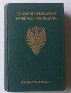 THE GERMAN OFFICIAL ACCOUNT OF THE WAR IN SOUTH AFRICA OCT1899 TO FEB 1900,COL. W.H.H. WATERS, 1904