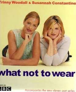 What not to wear - Trinny Woodall & Susannah Constantine