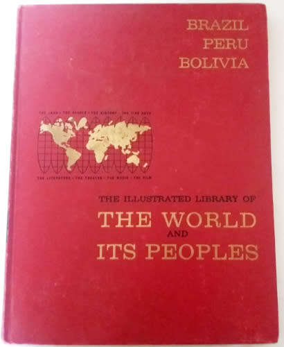 The New Wider World with Illustrated Library of The World and Its Peoples: Brazil, Peru, Bolivia