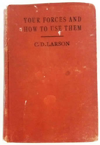 Your forces and how to use them by Christian D. Larson - 1913