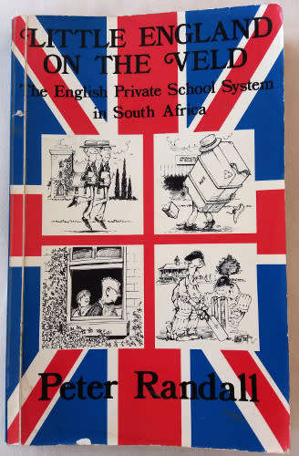 Little England on the veld: The english private school system in South Africa by Peter Randall