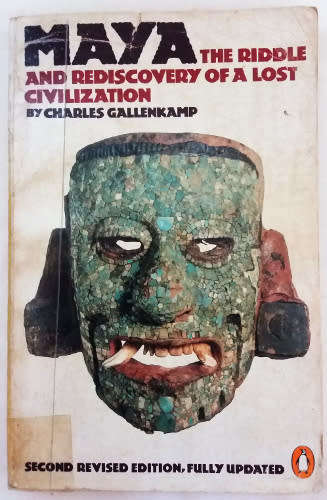 Maya The Riddle and Rediscovery of a lost civilizaton by Charles Gallenkamp