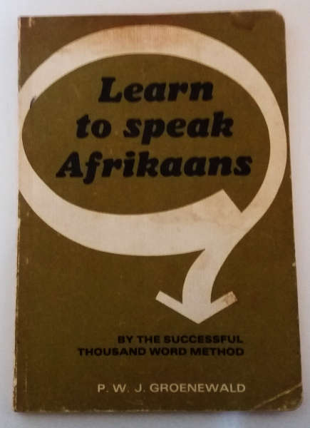 Learn to speak Afrikaans by the successful thousand word method - author P.W.J. Groenewald