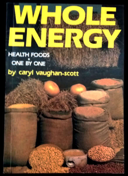 Whole energy by Caryl Vaughan-Scott - Health foods one by one - unread copy