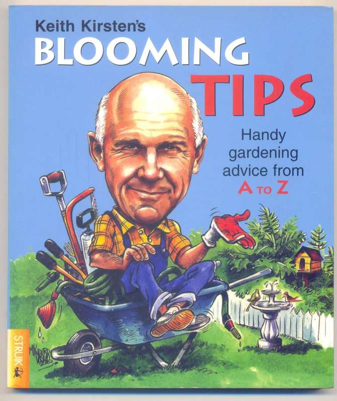 Keith Kirsten's - BLOOMING TIPS - Handy Gardening Advice from A - Z