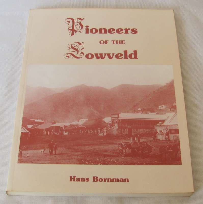 PIONEERS of the LOWVELD by Hans BORNMAN - Signed and Dated Barberton